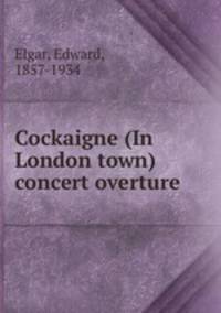 Cockaigne (In London town) concert overture
