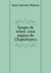 Sangre de nios: (una pgina de Chapultepec)