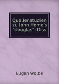 Quellenstudien zu John Home`s"douglas".: Diss.