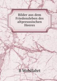 Bilder aus dem Friedensleben des altpreussischen Heeres