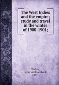 The West Indies and the empire; study and travel in the winter of 1900-1901;