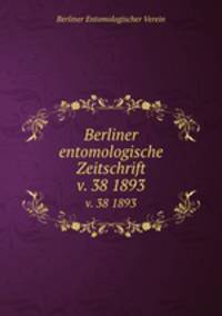 Berliner entomologische Zeitschrift. v. 38 1893