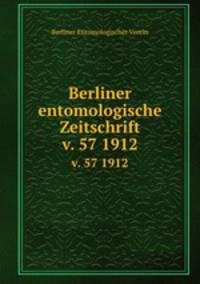 Berliner entomologische Zeitschrift. v. 57 1912