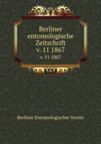 Berliner entomologische Zeitschrift. v. 11 1867