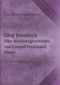 Jrg Jenatsch. Eine Bndnergeschichte von Conrad Ferdinand Meyer