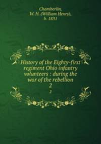 History of the Eighty-first regiment Ohio infantry volunteers : during the war of the rebellion. 2