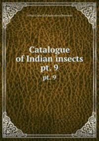Catalogue of Indian insects. pt. 9
