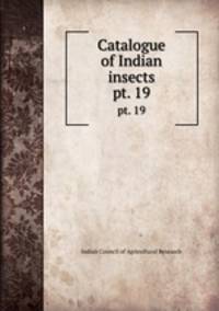 Catalogue of Indian insects. pt. 19