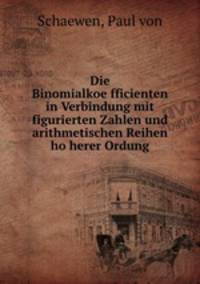 Die Binomialkoe?fficienten in Verbindung mit figurierten Zahlen und arithmetischen Reihen ho?herer Ordung