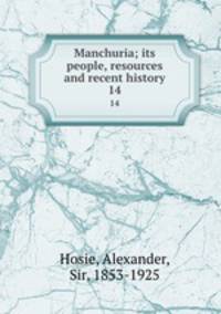 Manchuria; its people, resources and recent history. 14