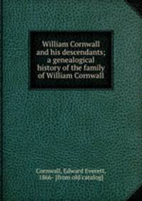 William Cornwall and his descendants; a genealogical history of the family of William Cornwall