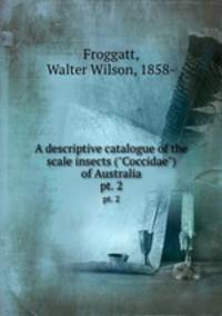 A descriptive catalogue of the scale insects ("Coccidae") of Australia. pt. 2