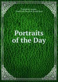 The Works of Theophile Cautier. Portraits of the day.