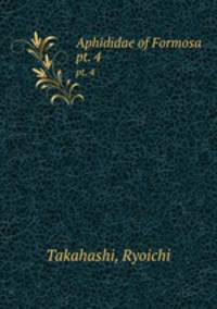 Aphididae of Formosa. pt. 4