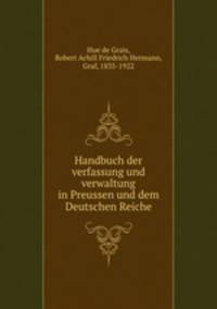 Handbuch der verfassung und verwaltung in Preussen und dem Deutschen Reiche