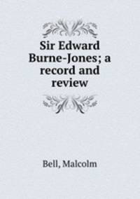 Sir Edward Burne-Jones; a record and review