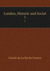 London, Historic and Social. 1