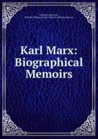 Karl Marx: Biographical Memoirs