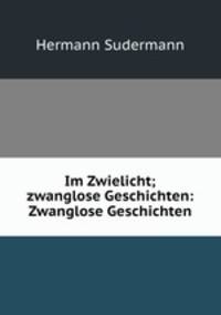 Im Zwielicht; zwanglose Geschichten: Zwanglose Geschichten