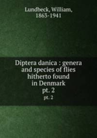 Diptera danica : genera and species of flies hitherto found in Denmark. pt. 2