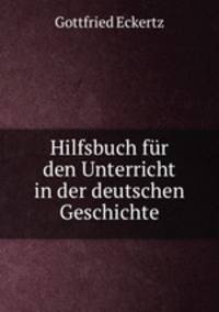 Hilfsbuch fur den Unterricht in der deutschen Geschichte