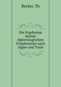 Die Ergebnisse meiner dipterologischen Frujahrsreise nach Algier und Tunis