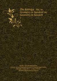 The Rekhga ita; or, Geometry in Sanskrit: or, Geometry in Sanskrit. 1