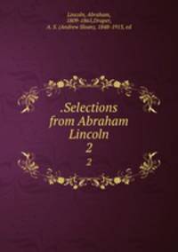 .Selections from Abraham Lincoln. 2