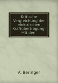 Kritische Vergleichung der elektrischen Kraftbertragung: Mit den .