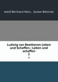 Ludwig van Beethoven Leben und Schaffen.: Leben und schaffen. 2