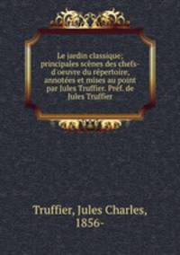 Le jardin classique; principales scenes des chefs-d