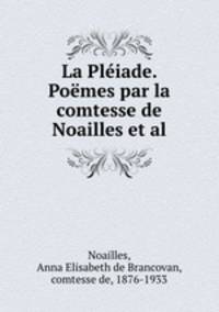 La Pleiade. Poemes par la comtesse de Noailles et al.
