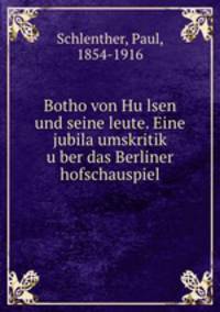 Botho von Hulsen und seine leute. Eine jubilaumskritik uber das Berliner hofschauspiel