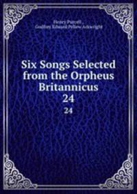 Six Songs Selected from the Orpheus Britannicus. 24