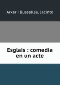 Esglais : comedia en un acte