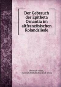 Der Gebrauch der Epitheta Ornantia im altfranzosischen Rolandsliede