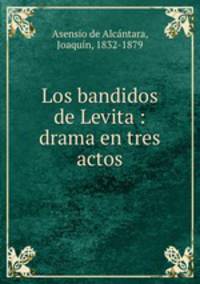 Los bandidos de Levita : drama en tres actos