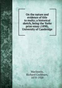 On the nature and evidence of title to realty; a historical sketch, being the Yorke prize essay (1898), University of Cambridge