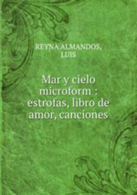 Mar y cielo microform : estrofas, libro de amor, canciones