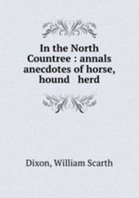In the North Countree : annals & anecdotes of horse, hound & herd