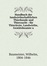 Handbuch der landwirthschaftlichen Thierkunde und Thierzucht : fr Thierrzte, Landwirthe, Gesttsbeamte u.