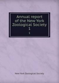 Annual report of the New York Zoological Society. 1