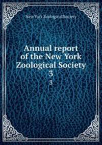 Annual report of the New York Zoological Society. 3