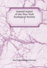 Annual report of the New York Zoological Society. 7
