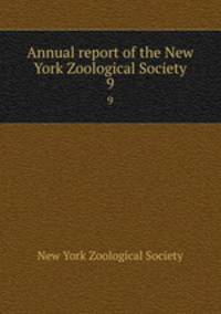 Annual report of the New York Zoological Society. 9