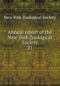 Annual report of the New York Zoological Society. 21