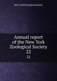 Annual report of the New York Zoological Society. 22