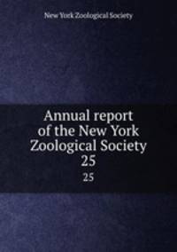 Annual report of the New York Zoological Society. 25