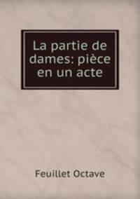La partie de dames: piece en un acte