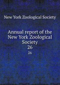 Annual report of the New York Zoological Society. 26